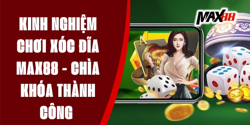 Kinh Nghiệm Chơi Xóc Đĩa Max88